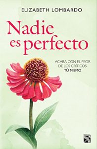 Descargar Nadie es perfecto: Acaba con el peor de los críticos: ¡tú mismo! pdf, epub, ebook