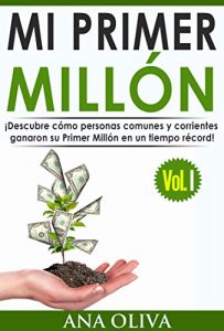 Descargar Mi Primer Millón: ¡Descubre cómo personas comunes y corrientes ganaron su Primer Millón en un tiempo récord! pdf, epub, ebook