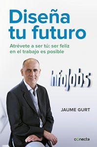 Descargar Diseña tu futuro: Atrévete a ser tú: la felicidad en el trabajo es posible pdf, epub, ebook