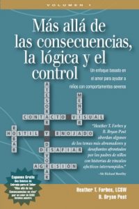 Descargar MÁS ALLÁ DE LAS CONSECUENCIAS, LA LÓGICA, Y EL CONTROL Un enfoque basado en el amor para ayudar a niños con comportamientos severos pdf, epub, ebook