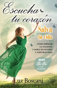 Descargar Escucha tu corazón. Salva tu vida: Cómo superar la angustia y darle un sentido a nuestras vidas. pdf, epub, ebook