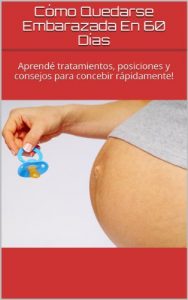 Descargar Cómo Quedarse Embarazada En 60 Días: Aprendé tratamientos, posiciones y consejos para concebir rápidamente! (Inteligencia De Vanguardia nº 5) pdf, epub, ebook