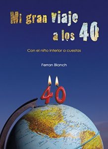 Descargar Mi gran viaje a los 40: Con el niño interior a cuestas pdf, epub, ebook