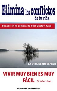 Descargar Elimina Los Conflictos De Tu Vida: Basado en la SOMBRA de Carl Gustav Jung, LA VIDA ES UN ESPEJO pdf, epub, ebook