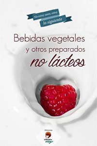 Descargar Bebidas vegetales y otros preparados no lácteos (No estoy sano, estoy lo siguiente nº 3) pdf, epub, ebook
