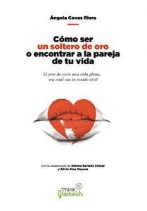 Descargar Como ser un soltero de oro o encontrar a la pareja de tu vida: El arte de vivir una vida plena independientemente de tu estado civil pdf, epub, ebook