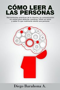 Descargar Cómo leer a las personas: Herramientas prácticas de la ciencia para detectar mentiras, influir en otros y saber lo que realmente siente una persona: Lea … a las personas y detectar mentiras nº 1) pdf, epub, ebook