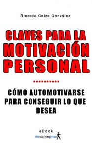 Descargar Claves para la motivación personal: Cómo automotivarse para conseguir lo que desea pdf, epub, ebook