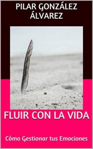 Descargar FLUIR CON LA VIDA: Cómo Gestionar tus Emociones pdf, epub, ebook