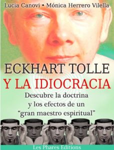 Descargar Eckhart Tolle y la idiocracia: Descubre la doctrina y los efectos de “un gran maestro espiritual” pdf, epub, ebook