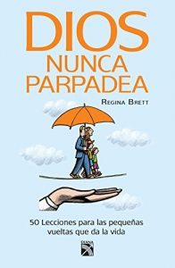 Descargar Dios nunca parpadea: 50 Lecciones para las pequeñas vueltas que da la vida. pdf, epub, ebook