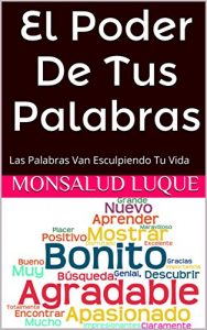 Descargar El Poder De Tus Palabras: Las Palabras Van Esculpiendo Tu Vida pdf, epub, ebook