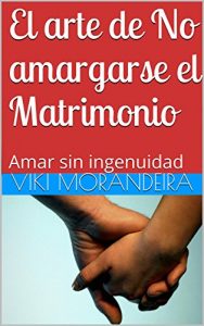 Descargar El arte de No amargarse el Matrimonio: Amar sin ingenuidad pdf, epub, ebook
