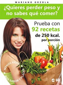Descargar ¿QUIERES PERDER PESO Y NO SABES QUÉ COMER?: Prueba con 92 recetas de 250 calorías por porción (Colección Más BIENESTAR) pdf, epub, ebook