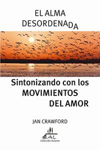Descargar El Alma Desordenada: Sintonizando con los Movimientos del Amor pdf, epub, ebook