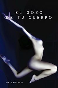 Descargar El gozo de tu cuerpo: El manual que te han debido dar al nacer pdf, epub, ebook