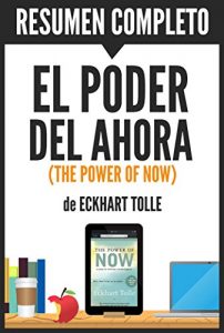 Descargar El Poder del Ahora – Una Guía para la Iluminación Espiritual (The Power of Now): Resumen Completo del Libro de Eckhart Tolle pdf, epub, ebook