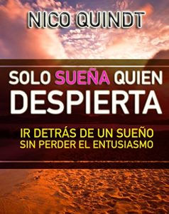 Descargar Solo sueña quien despierta- Motivación Autoestima y superación personal: Ir detrás de un sueño sin perder el entusiasmo pdf, epub, ebook
