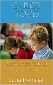 Descargar Cómo Modificar la Conducta de un Niño: Guía Esencial pdf, epub, ebook