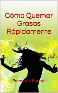 Descargar Cómo Quemar Grasas Rápidamente: Aprendé las mejores técnicas para bajar de peso. (Inteligencia De Vanguardia nº 8) pdf, epub, ebook