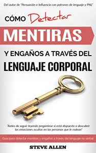Descargar Lenguaje Corporal: Cómo detectar mentiras y engaños a través del lenguaje corporal y ser un detector de mentiras humano: Guía para detectar mentiras utilizando el lenguaje no verbal pdf, epub, ebook
