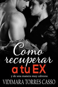 Descargar Como recuperar a tu EX: y de una manera muy cabrona pdf, epub, ebook