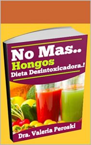 Descargar No Mas Hongos Dieta Desintoxicadora : Te mereces ser libre de los hongos, no importa si eres hombre o mujer esta guía cambiara tu vida pdf, epub, ebook