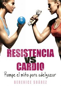 Descargar Resistencia vs Cardio: Rompe el mito para adelgazar (Wellness and Fitness Mastery Series nº 1) pdf, epub, ebook