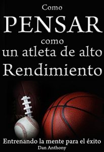 Descargar Como pensar como  un atleta de alto rendimiento: Entrenando la mente para el éxito pdf, epub, ebook