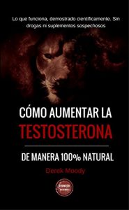 Descargar Cómo aumentar la testosterona: De manera 100% natural y probada científicamente pdf, epub, ebook