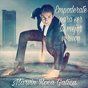 Descargar EMPODERATE PARA SER TU MEJOR VERSION: “Despierta tus talentos y el potencial que han estado dormidos, descubre que eres una mejor persona de lo que jamás te habías considerado” pdf, epub, ebook