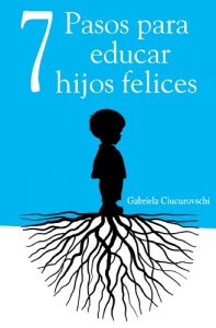 Descargar 7 Pasos para educar hijos felices – Principios que acompañarán a tus hijos para toda la vida pdf, epub, ebook
