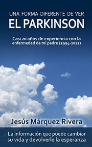 Descargar Una forma diferente de ver el Parkinson: Casi 20 años de experiencia con la enfermedad de mi padre (1994-2012) pdf, epub, ebook
