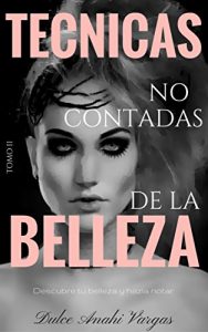 Descargar Tecnicas no contadas de la belleza tomo II: Descubre tu belleza y hazla notar pdf, epub, ebook