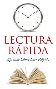 Descargar Lectura Rápida: Cómo Leer Rápido: Simples Técnicas para acelerar tu lectura (Lectura veloz, Lectura Rápida, leer rapido, leer más rapido) pdf, epub, ebook