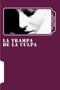 Descargar LA TRAMPA DE LA CULPA: ¿Cómo dejar de sentirnos culpables? (Somos nº 2) pdf, epub, ebook