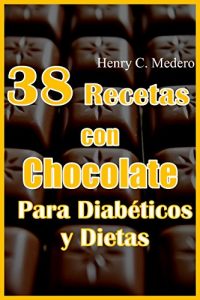Descargar 38 Recetas Postres  con Chocolate Para Diabéticos y Dietas. Sin azucar. bajas en calorías.: Disfrutar del chocolate sin remordimientos. pdf, epub, ebook