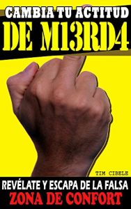 Descargar Cambia tu actitud de M13rd4 | Revélate  y escapa de la falsa zona de confort: Emprendimiento | Superación Personal | Autoayuda y Desarrollo Personal pdf, epub, ebook