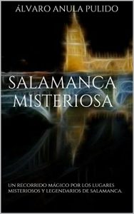 Descargar Salamanca misteriosa: un recorrido mágico por los lugares misteriosos y legendarios de Salamanca. pdf, epub, ebook