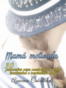 Descargar Mamá motivada. 30 propuestas para maximizar nuestra creatividad e inspiración diaria. pdf, epub, ebook