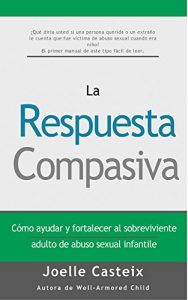 Descargar La respuesta compasiva: Cómo ayudar y fortalecer al sobreviviente adulto de abuso sexual infantil pdf, epub, ebook