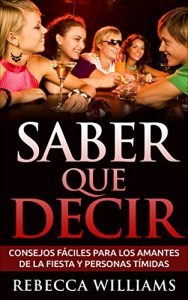 Descargar Saber Qué Decir: 15 Consejos fáciles para los amantes de la fiesta y personas tímidas pdf, epub, ebook