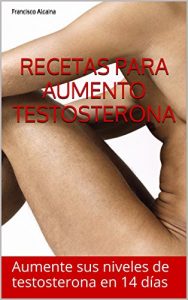 Descargar Recetas para Aumento Testosterona: Aumente sus niveles de testosterona en 14 días pdf, epub, ebook