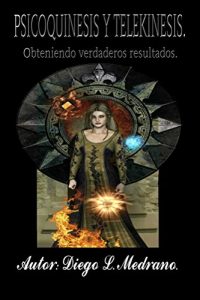 Descargar Psicoquinesis y Telekinesis.: Obteniendo verdaderos resultados. pdf, epub, ebook