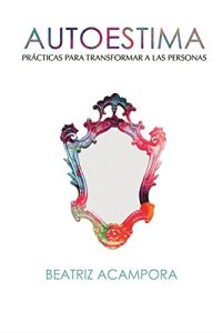 Descargar AUTOESTIMA: PRÁCTICAS PARA TRANSFORMAR A LAS PERSONAS. pdf, epub, ebook