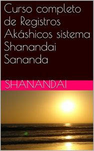 Descargar Curso completo de Registros Akáshicos sistema Shanandai Sananda pdf, epub, ebook