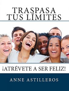Descargar Traspasa tus Límites ¡Atrévete a Ser Feliz pdf, epub, ebook