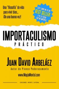Descargar Importaculismo Practico: Una filosofía de vida para vivir bien de una buena vez pdf, epub, ebook