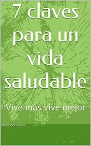 Descargar 7 claves para un vida saludable: Vive más, vive mejor, vive al máximo. pdf, epub, ebook