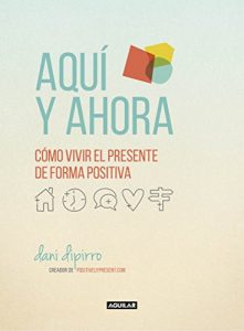 Descargar Aquí y ahora. Cómo vivir el presente de forma positiva pdf, epub, ebook